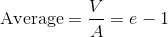 \text{Average}={V\over A}= e-1