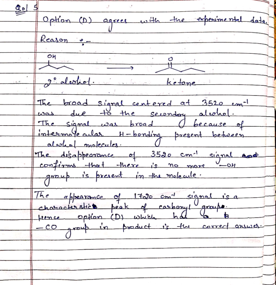 Option (1) agrees with the experimental data, 1 Reason on # go alwhol d a ketone - The broad signal centered at 3520 cm was d