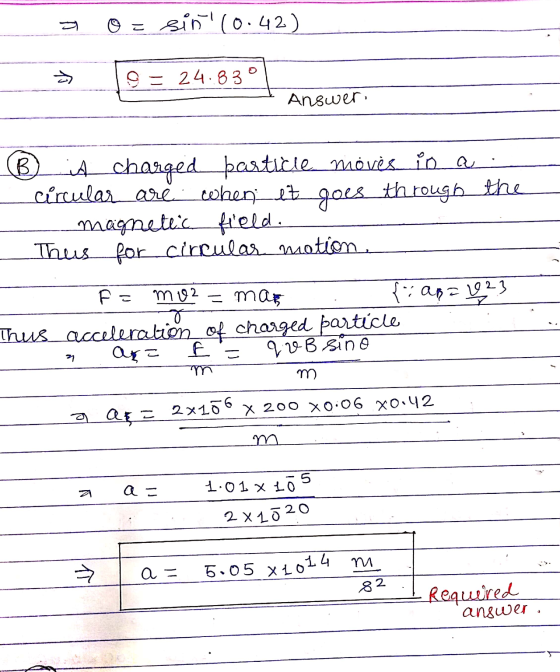sin (0.42) c = 24.83 Answer: (B it charged bastidie móvės a circular are when it goes through the magnetic field. Thus for c