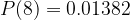 P(8) = 0.01382