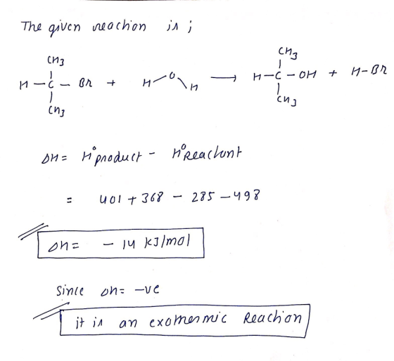 The given reaction is i - CH3 CH3 + H-Br 11-6 - H-c-OH Br + H oa си, ing OH = H product - treachent = 401 + 368 – 285–498 ona