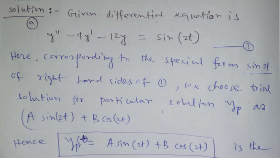 a solution : - Given differential equation is y - 44-12y = = sin(at) Here corre corresponding to the special form sinat of