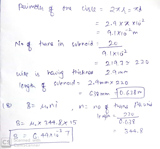 perimeter of one cixle = 222=th = 2.987X102 =91810²m No of turns in solenoid = 20 - 9.18102 = 219.79 220 wire is having thick