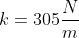 k=305\frac{N}{m}