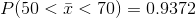 P(50<ī <70) = 0.9372