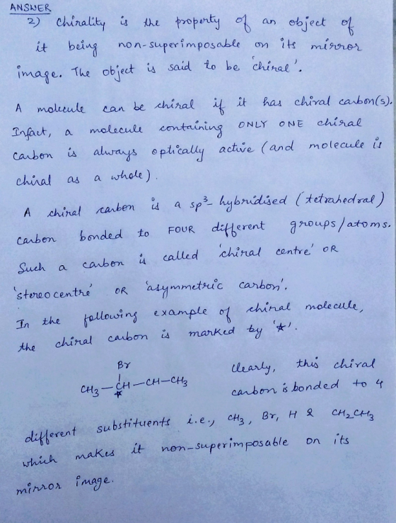 ANSWER 2) chirality is the property of an object of it being non-superimposable on its mirror image. The object is said to be