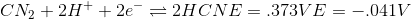 CN_{2}+ 2H^{+}+2e^{-}\rightleftharpoons 2HCN E=.373V E=-.041V