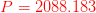 {\color{Red} P=2088.183}