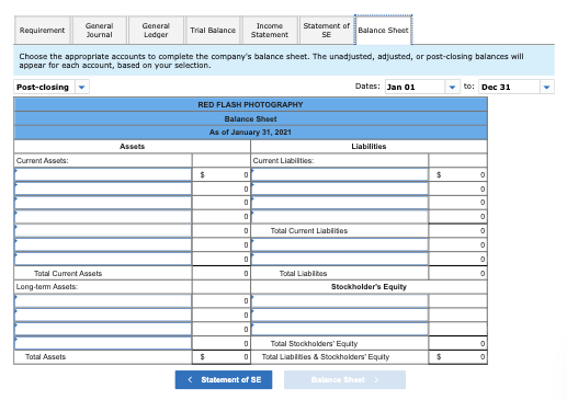 Requirement General Journal General Ledger Trial Balance Income Statement Statement of SE Balance Sheet Choose the appropriat