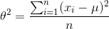 heta^{2}=rac{sum_{i=1}^{n}(x_{i}-mu)^{2}}{n}