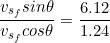 \small \frac{ v_{s_{f}}sin\theta }{ v_{s_{f}}cos\theta }=\frac{6.12}{1.24}