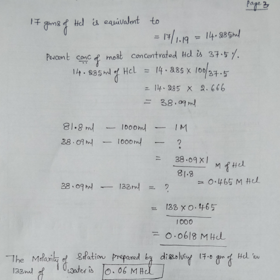 Page 3 II gims of Hd is equivalent to = 17/1.19 = 14.285ml Percent conc of most concentrated Hd is 37.5% 14.285 ml of Hel = 1