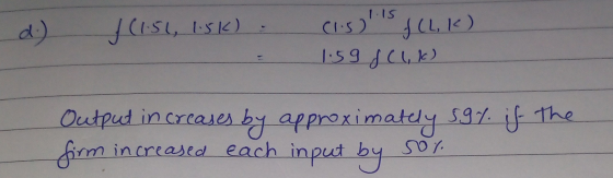 d.) / (1.51, 1.5k) (1.5) is f(L,K) 11.59 & CLK) Output increases by approximately 5.9% if the firm increased each input by s