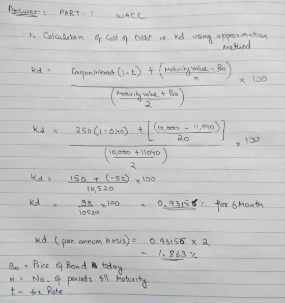 Answer: PART- WACC Cast of Oebt ie. kol using appoxmaton Matuod Colulohan kds Coupon interet C1-t+ (Motority Valua- Bo Moturi