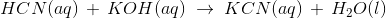 HCN(aq)\,+\,KOH(aq)\;\rightarrow \;KCN(aq)\,+\,H_2O(l)