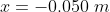 x=-0.050\;m