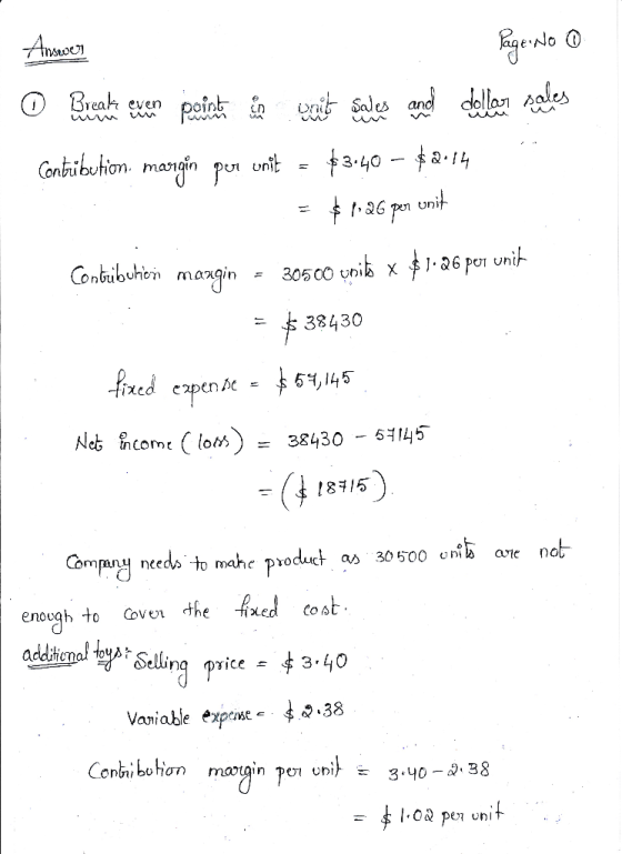 Page No 0 Answer © Breaks even point in mat sales and dollar sales Contribution margin per unit = $3:40 – $2.14 = $p. 26 per