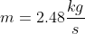 m=2.48 \frac{kg}{s}