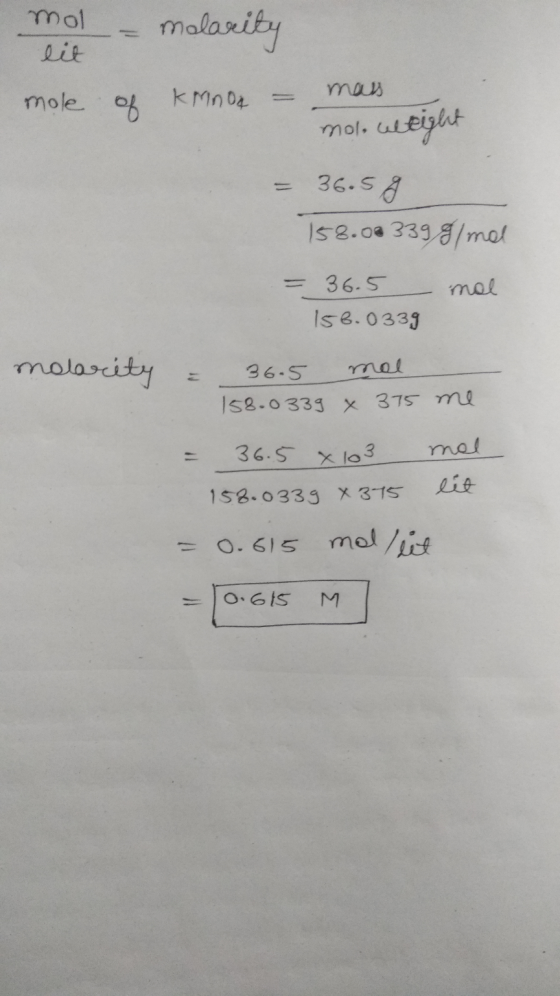 mol - malarity lit mole of knnor = mass mol weight - 36.5g 158.0 339 g/mol = 36.5 156.0339 mol molarity = 36.5 mol 158.0339 ×