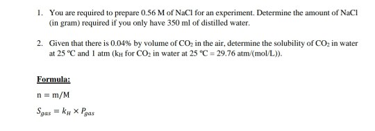 1. You are required to prepare 0.56 M of NaCl for an experiment. Determine the amount of Naci (in gram) required if you only