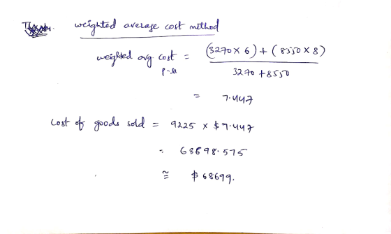 These weighted average cost method weighted arg. Cost = (32708 6) +(855088) 3270 +8550 = 7.447 cost of gods sold = 9225 * $7.