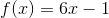 f(x)=6x-1