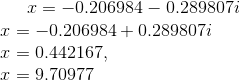 x = -0.206984-0.289807 i \\ x = -0.206984+0.289807 i \\ x = 0.442167, \\ x = 9.70977 \\