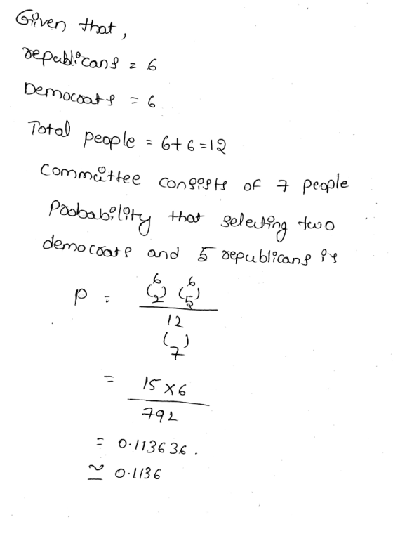 Given that, republicans a 6 Democrats = 6. Total people = 6+6=12 commåttee consists of 7 people Poobability that seleting two
