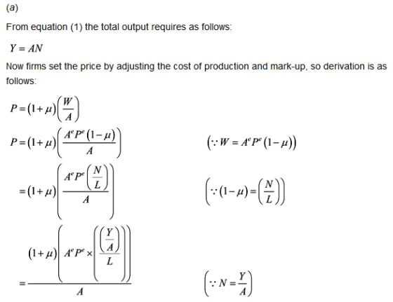 (a) From equation (1) the total output requires as follows: Y = AN Now firms set the price by adjusting the cost of productio