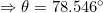 \small \Rightarrow \theta =78.546^{\circ}