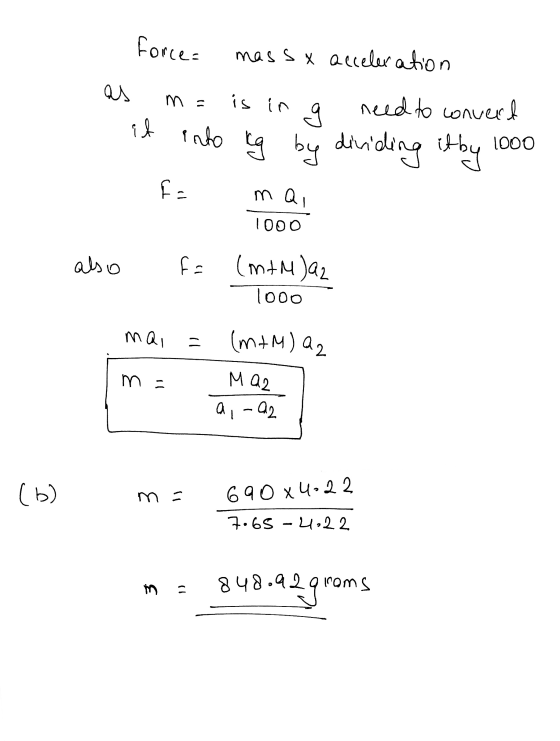 force- mass x acceleration as m = is in g it into need to convert kg by dividing it by 1000 fe - mai 1000 also fa (mtM)a2 100