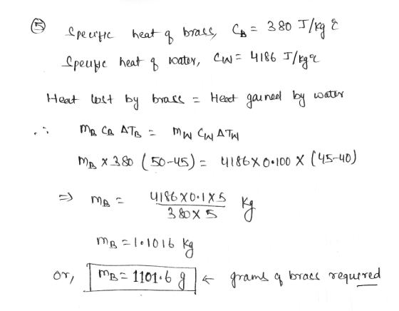 9 Specific heat of brass, 6 = 380 J/kg & Speupe heat of water, CN= 4186 I/kg Heat tölt by brase = Heart gained by water MB CR