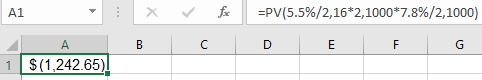 A1 x fc =PV(5.5%/2,16*2,1000*7.8%/2,1000) D F G B C 1 S(1,242.65)