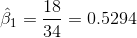 \hat{\beta }_{1}=\frac{18}{34}=0.5294