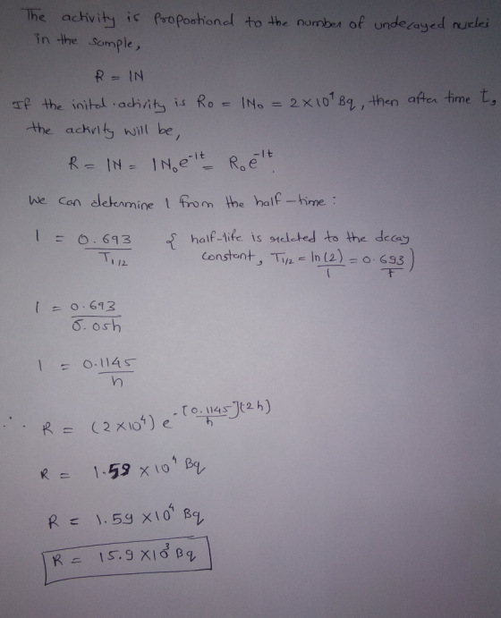 The achivity ic Propoahiond to the nomber of undecayed nuelei in the Somple , R=IN INo = 2X10 89, then aften time t, IP the i