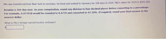 Mio was transferred from New York to Germany. He lived and worked in Germany for 358 days in 2020. Mios salary for 2020 is $