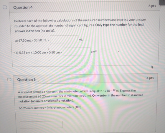Question 4 6 pts Perform each of the following calculations of the measured numbers and express your answer rounded to the ap