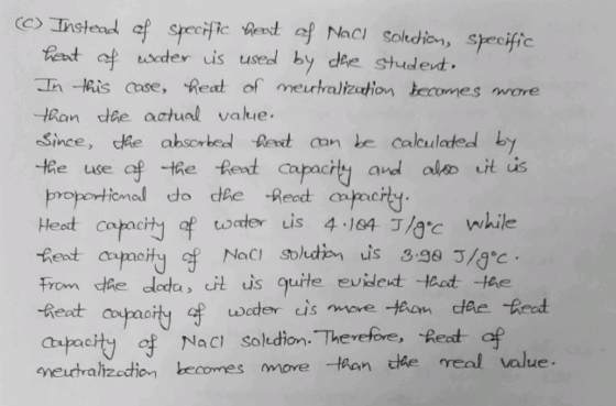© Instead of specific heat of Naci Solution, Specific heat of water is used by the student. In this case, heat of neutralizat