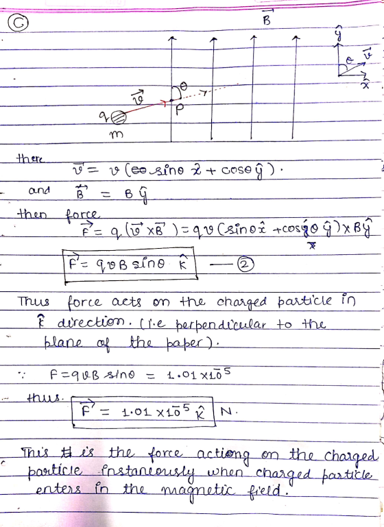 B q m there 2= ve ceo sino 2 + coso BG and os then force F = 9.10 x (10 XB² ) = qv Csino i teosgo ŷ IX Bý f= 920 B sino Thus