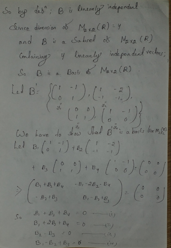 and B is So by des; B is linearly independent Since dimension of Maxa (R) = 4 Subset of Maxa (R) Conlarning 4 lineanly indep