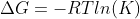 \Delta G = -RTln(K)
