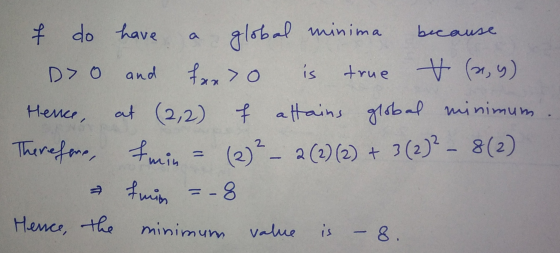 global f do have minima because D> 0 and fxx> o is true t (ay) Hence, at (2,2) f attains global minimum Therefore, min 2)? -
