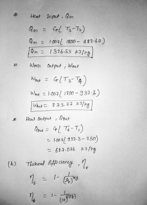 # Heat Input Qin Qin Col T3-T2) Qin = 1007C 1800 - 482.67) 1326-55 kilig Qin - # Work Output , Wout Wout = Cp (T3-TA) Wout =