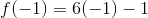 f(-1)=6(-1)-1