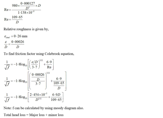 0.000127 980x -XD Re= D2 1.138x10- 109.65 Re: D Relative roughness is given by, Esteel = 0.26 mm € 0.00026 = D D To find fric