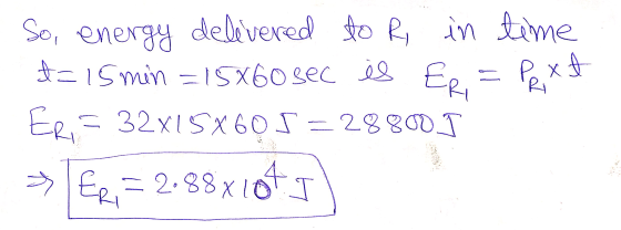 So, energy delivered to R in time #=15 min = 15x60 sec és Eri = Pext Eri = 32x15x60 5 = 288001 2688x10T I عر