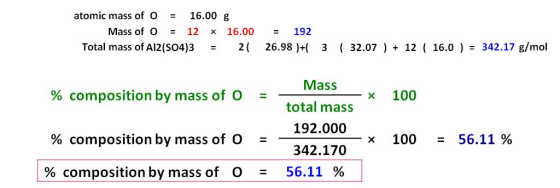 atomic mass of O = 16.00 g Mass of O = 12 * 16.00 Total mass of Al2(SO4)3 = 21 = 192 26.98 )+ 3 ( 32.07 ) + 12 ( 16.0 ) = 342
