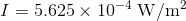 I=5.625\times 10^{-4}\; \mathrm{W/m^{2}}