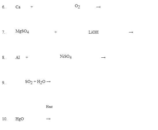 6. Ca 02 7. MgSO4 LiOH 8. A1 - NiS04 → 9. SO2 + H20- Heat 10. HgO