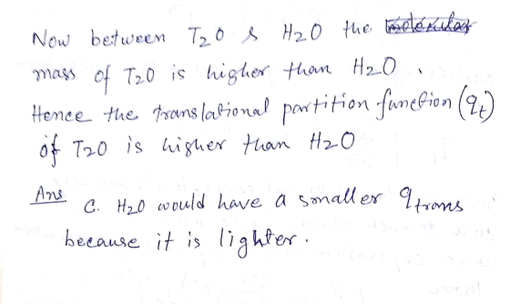 Now between Tzos H₂O the mooniles mass of T20 is higher than H₂O . Hence the promis labional partition function (20) of T20 i